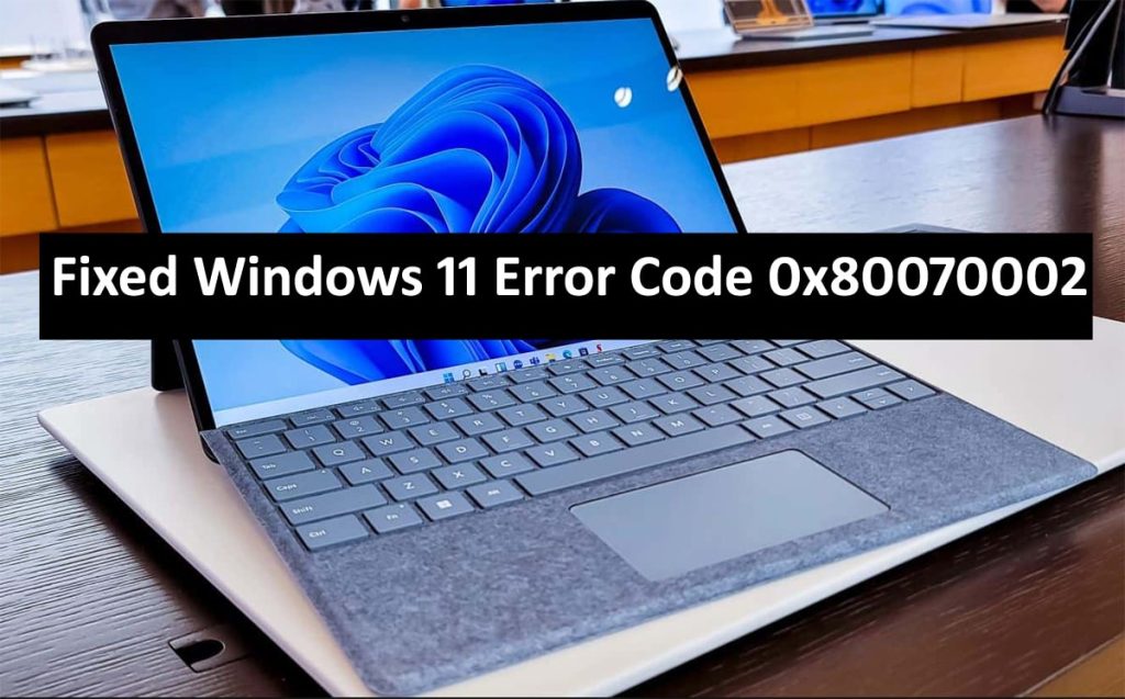 Windows 11 Error Code 0x80070002